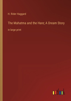 The Mahatma and the Hare; A Dream Story : in large print by Sir H Rider Haggard - Paperback