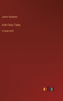 Irish Fairy Tales : in large print by James Stephens - Hardback