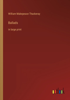 Ballads : in large print by William Makepeace Thackeray - Paperback