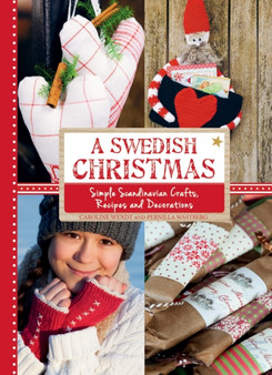A Swedish Christmas : Simple Scandinavian Crafts, Recipes and Decorations by Caroline Wendt - Hardback