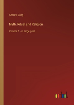 Myth, Ritual and Religion : Volume 1 - in large print by Andrew Lang - Paperback