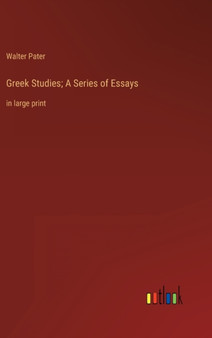 Greek Studies; A Series of Essays : in large print by Walter Pater - Hardback
