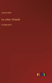 As a Man Thinketh : in large print by James Allen - Hardback