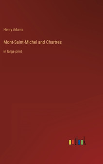 Mont-Saint-Michel and Chartres : in large print by Henry Adams - Hardback