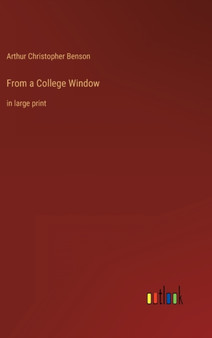 From a College Window : in large print by Arthur Christopher Benson - Hardback