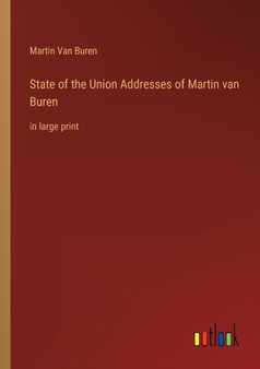 State of the Union Addresses of Martin van Buren : in large print by Martin Van Buren - Paperback
