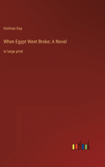 When Egypt Went Broke; A Novel : in large print by Holman Day - Hardback