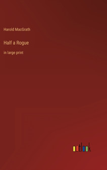 Half a Rogue : in large print by Harold Macgrath - Hardback