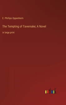 The Tempting of Tavernake; A Novel : in large print by E Phillips Oppenheim - Hardback
