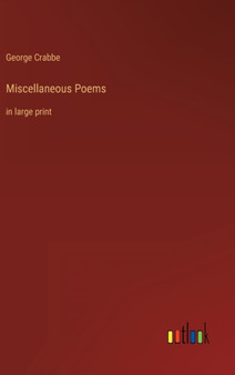 Miscellaneous Poems : in large print by George Crabbe - Hardback
