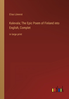 Kalevala; The Epic Poem of Finland into English, Complet : in large print by Elias Loennrot - Paperback