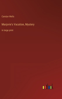 Marjorie's Vacation, Mystery : in large print by Carolyn Wells - Hardback
