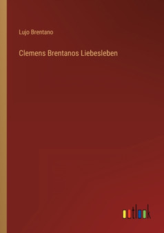 Clemens Brentanos Liebesleben by Lujo Brentano - Paperback
