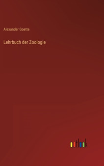 Lehrbuch der Zoologie by Alexander Goette - Hardback