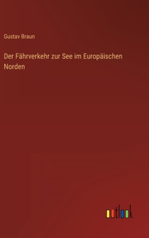 Der Fahrverkehr zur See im Europaischen Norden by Gustav Braun - Hardback