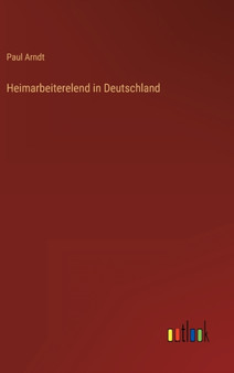 Heimarbeiterelend in Deutschland by Paul Arndt - Hardback