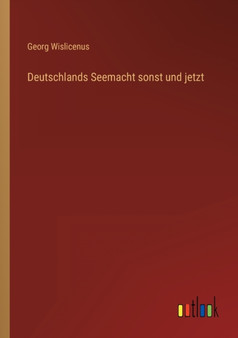 Deutschlands Seemacht sonst und jetzt by Georg Wislicenus - Paperback