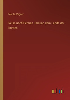 Reise nach Persien und und dem Lande der Kurden by Moritz Wagner - Paperback