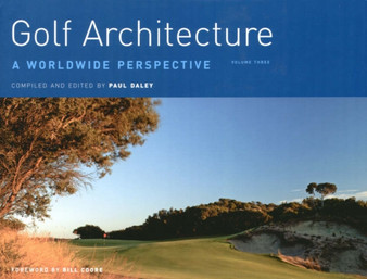 Golf Architecture : A Worldwide Perspective v. 3 by Paul Daley - Hardback
