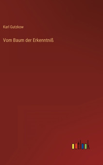 Vom Baum der Erkenntniss by Karl Gutzkow - Hardback