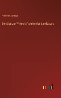 Beitrage zur Wirtschaftslehre des Landbaues by Friedrich Aereboe - Hardback