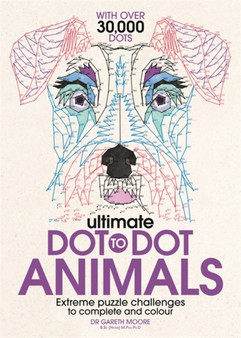 Ultimate Dot to Dot Animals : Extreme Puzzle Challenges to Complete and Colour by Gareth Moore - Paperback
