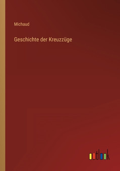 Geschichte der Kreuzzuge by Michaud - Paperback