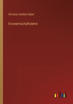 Forstwirtschaftslehre by Christian Gottlob Goebel - Paperback