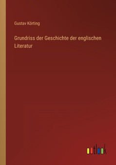 Grundriss der Geschichte der englischen Literatur by Gustav Koerting - Paperback