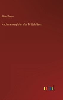 Kaufmannsgilden des Mittelalters by Alfred Doren - Hardback