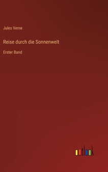 Reise durch die Sonnenwelt : Erster Band by Jules Verne - Hardback