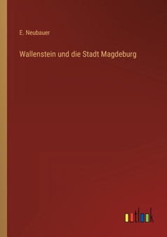 Wallenstein und die Stadt Magdeburg by E Neubauer - Paperback