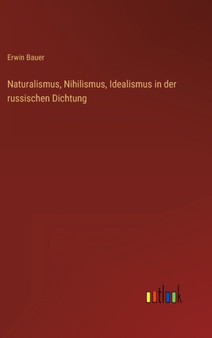 Naturalismus, Nihilismus, Idealismus in der russischen Dichtung by Erwin Bauer - Hardback