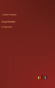Count Bunker : in large print by J Storer Clouston - Hardback