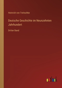 Deutsche Geschichte im Neunzehnten Jahrhundert : Dritter Band by Heinrich Von Treitschke - Paperback
