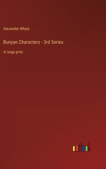 Bunyan Characters - 3rd Series : in large print by Alexander Whyte - Hardback