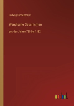Wendische Geschichten : aus den Jahren 780 bis 1182 by Ludwig Giesebrecht - Paperback