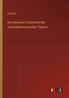 Die neuesten Fortschritte der nationaloekonomischen Theorie by Emil Sax - Paperback