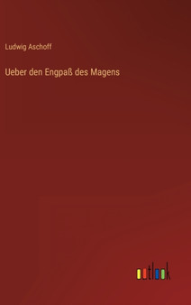 Ueber den Engpass des Magens by Ludwig Aschoff - Hardback