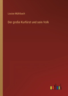 Der grosse Kurfurst und sein Volk by Louise Muhlbach - Paperback