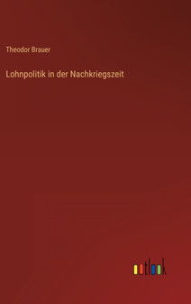 Lohnpolitik in der Nachkriegszeit by Theodor Brauer - Hardback
