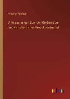 Untersuchungen uber den Geldwert der landwirtschaftlichen Produktionsmittel by Friedrich Aereboe - Paperback