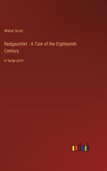 Redgauntlet - A Tale of the Eighteenth Century : in large print by Walter Scott - Hardback