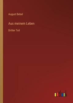 Aus meinem Leben : Dritter Teil by August Bebel - Paperback