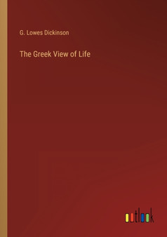 The Greek View of Life by G Lowes Dickinson - Paperback