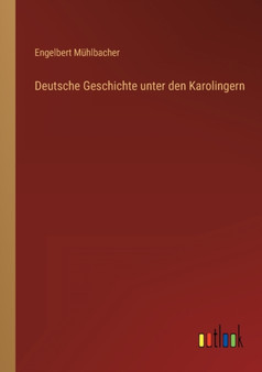 Deutsche Geschichte unter den Karolingern by Engelbert Muhlbacher - Paperback
