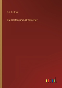 Die Kelten und Althelvetier by P J B Brosi - Paperback
