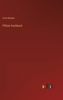 Pfalzer Kochbuch by Anna Bergner - Hardback