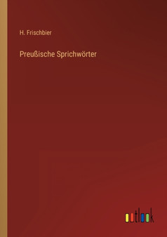 Preussische Sprichwoerter by H Frischbier - Paperback