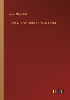 Briefe aus den Jahren 1892 bis 1904 by Rainer Maria Rilke - Paperback